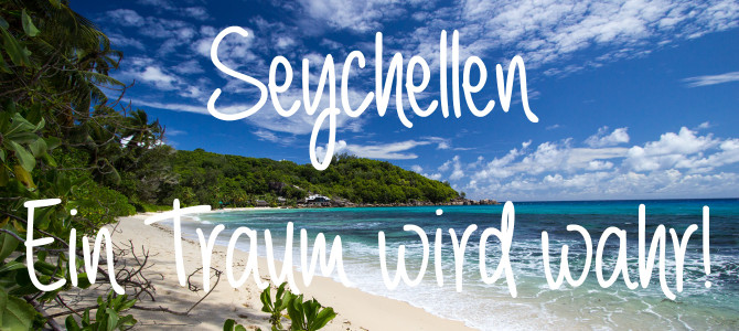 Ein Traum wird wahr: die Seychellen!